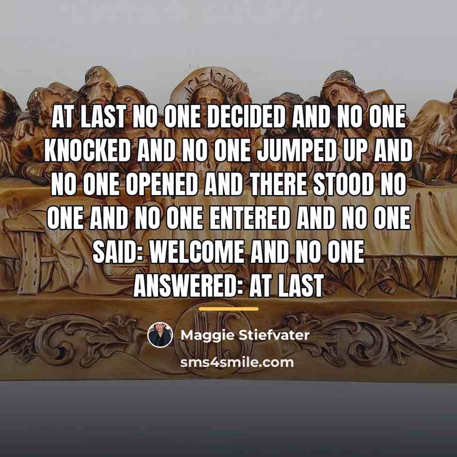 “at last no one decided And no one knocked And…” quote by Maggie Stiefvater