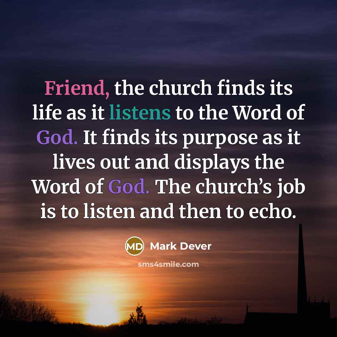“Friend, the church finds its life as it listens to…” quote by Mark Dever