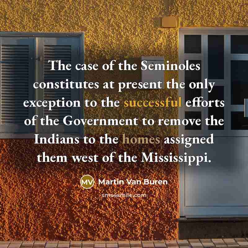“The case of the Seminoles constitutes at present the only…” quote by Martin Van Buren