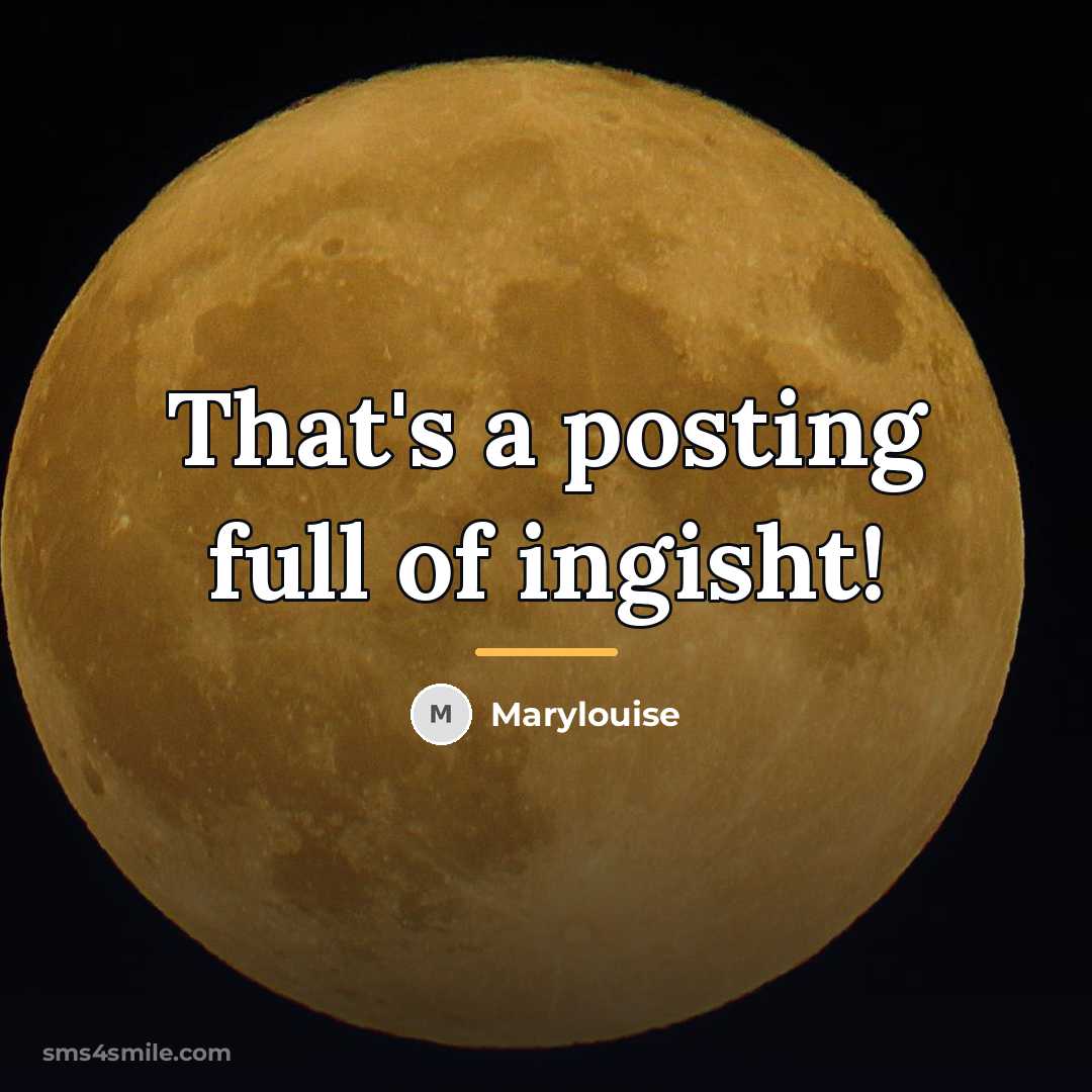 “That's a posting full of ingisht!…” quote by Marylouise