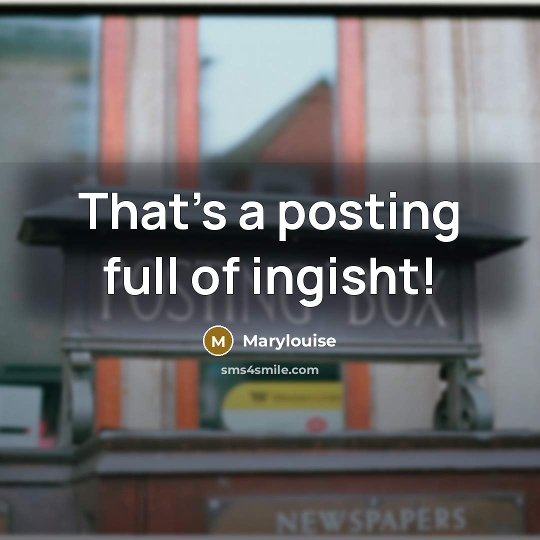 “That's a posting full of ingisht!” quote by Marylouise