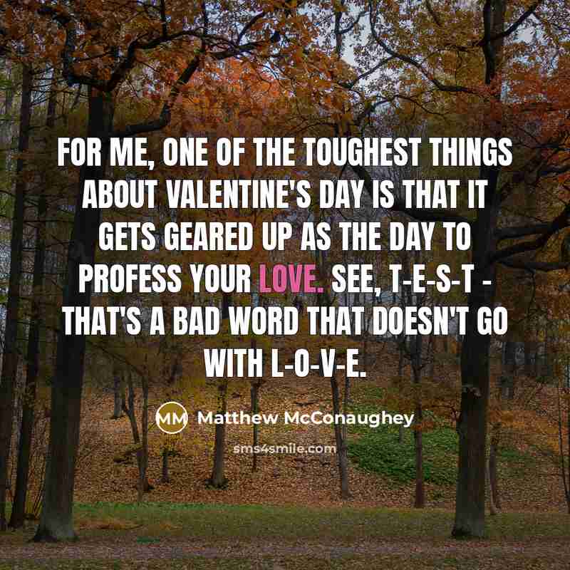 “For me, one of the toughest things about Valentine's Day…” quote by Matthew McConaughey