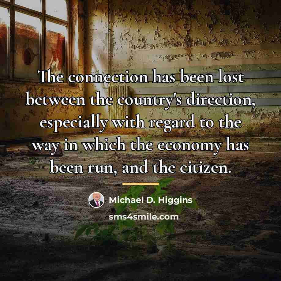 “The connection has been lost between the country's direction, especially…” quote by Michael D. Higgins