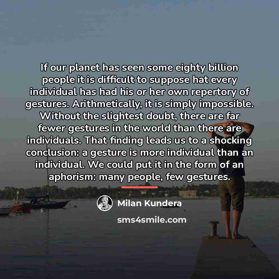 “If our planet has seen some eighty billion people it…” quote by Milan Kundera