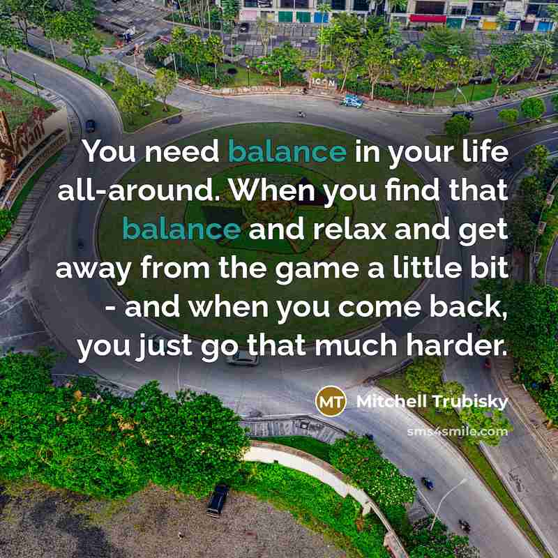 “You need balance in your life all-around. When you find…” quote by Mitchell Trubisky