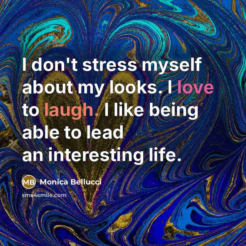 “I don't stress myself about my looks. I love to…” quote by Monica Bellucci