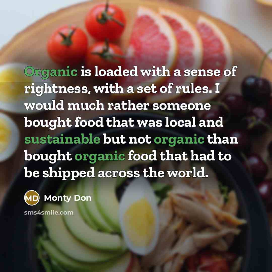 “Organic is loaded with a sense of rightness, with a…” quote by Monty Don