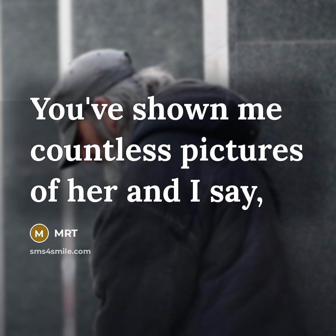 “You've shown me countless pictures of her and I say,” quote by MRT