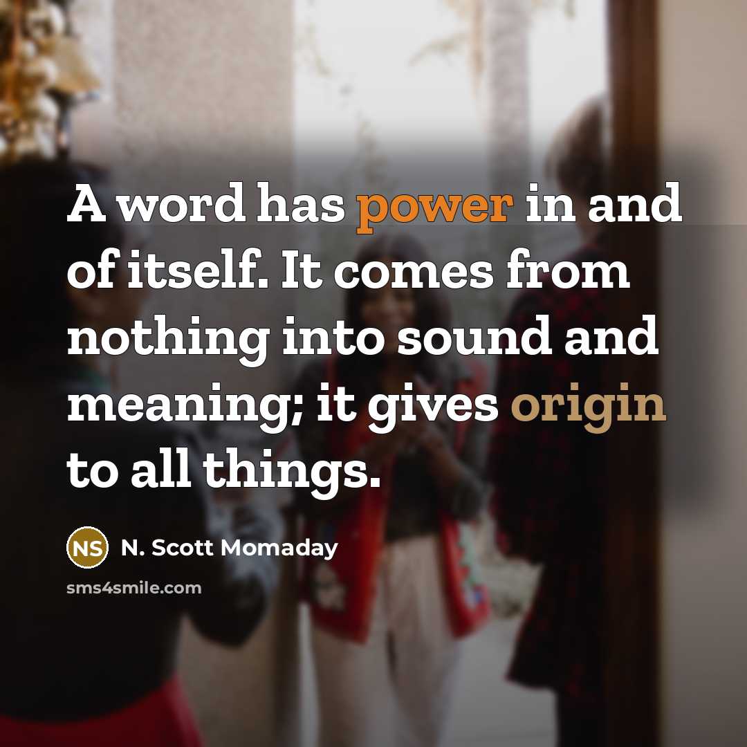 “A word has power in and of itself. It comes…” quote by N. Scott Momaday