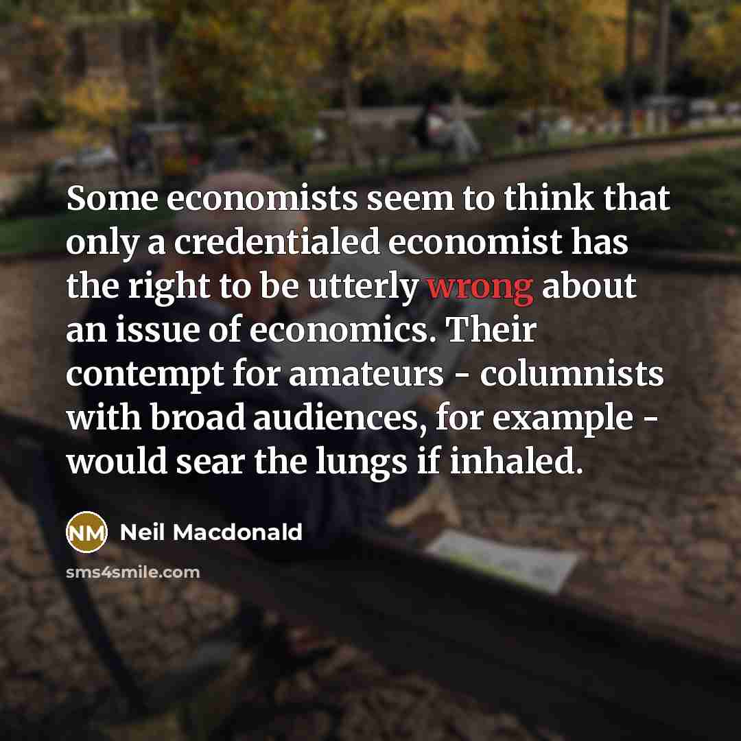 “Some economists seem to think that only a credentialed economist…” quote by Neil Macdonald