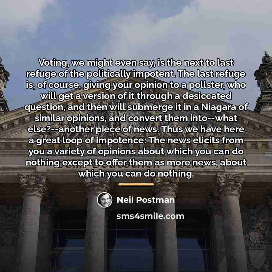 “Voting, we might even say, is the next to last…” quote by Neil Postman