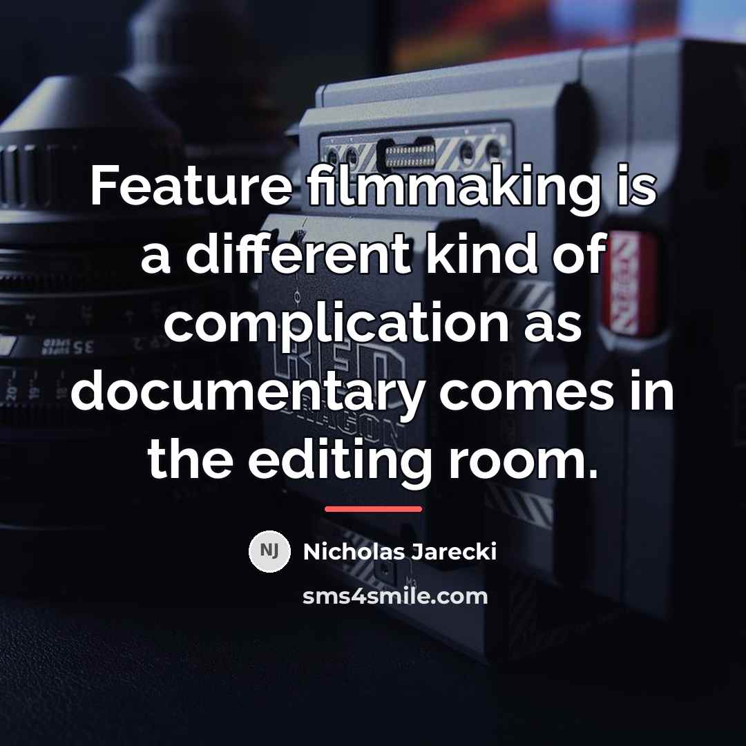 “Feature filmmaking is a different kind of complication as documentary…” quote by Nicholas Jarecki