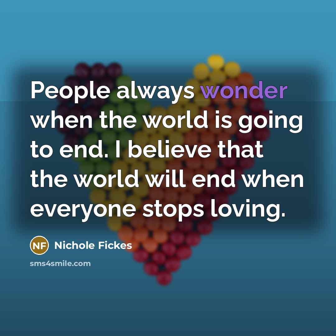 “People always wonder when the world is going to end.…” quote by Nichole Fickes