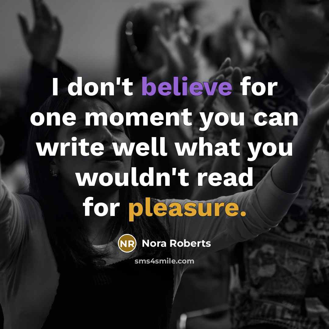 “I don't believe for one moment you can write well…” quote by Nora Roberts