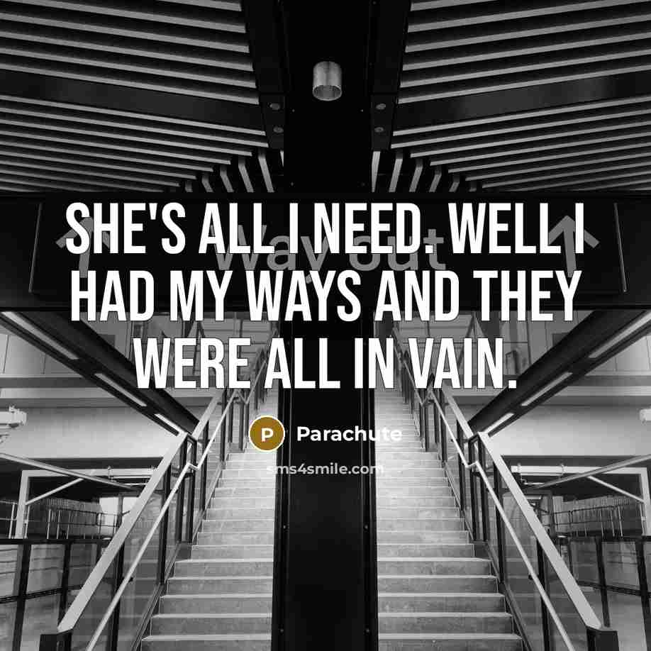 “She's all I need. Well I had my ways and…” quote by Parachute