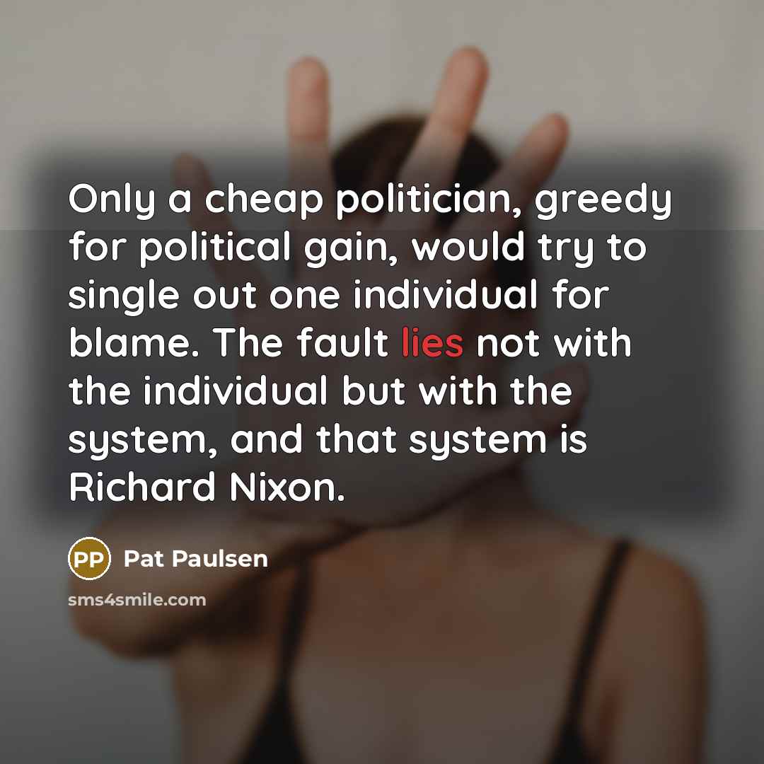 “Only a cheap politician, greedy for political gain, would try…” quote by Pat Paulsen