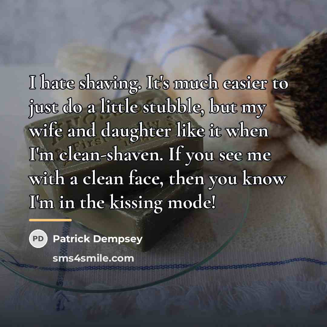 “I hate shaving. It's much easier to just do a…” quote by Patrick Dempsey