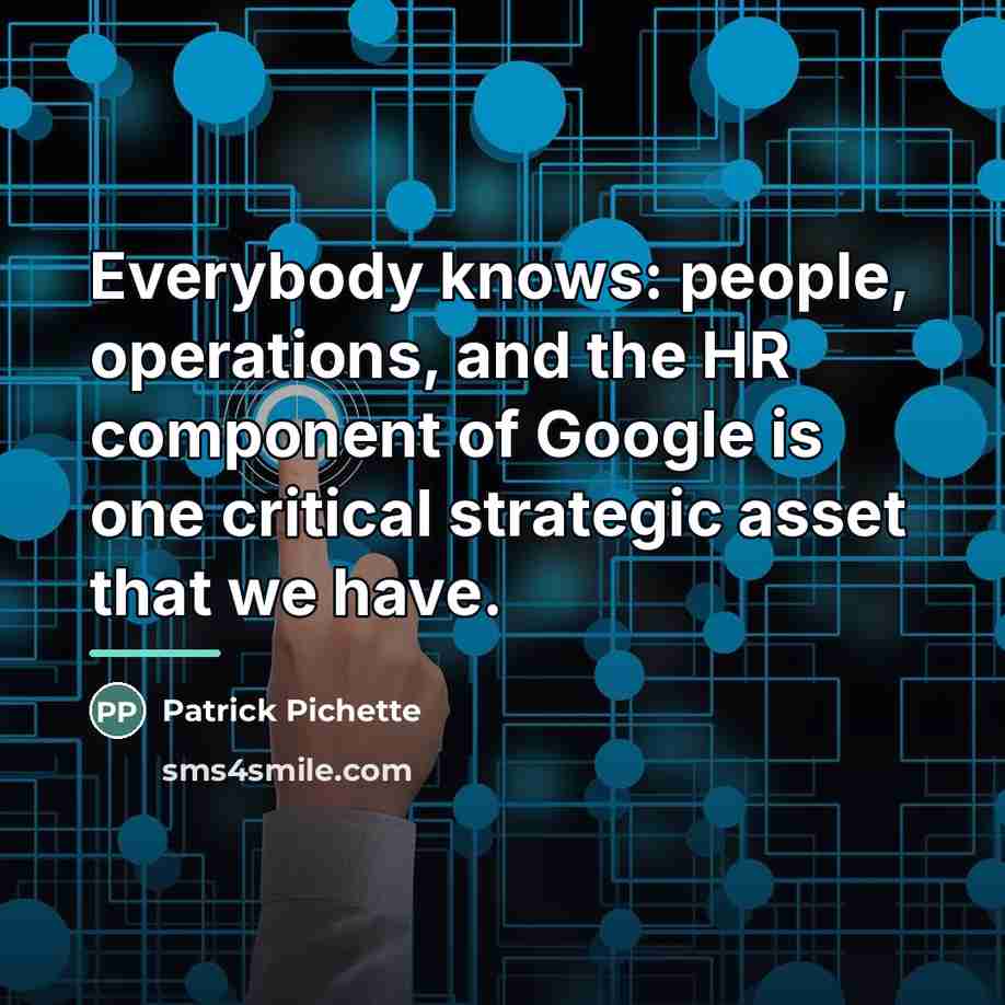 “Everybody knows: people, operations, and the HR component of Google…” quote by Patrick Pichette