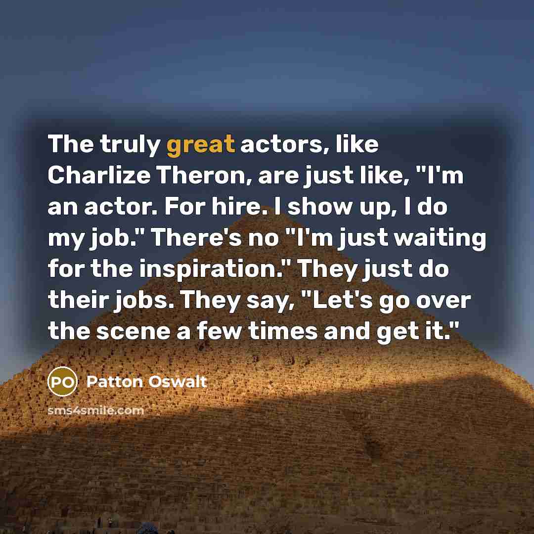 “The truly great actors, like Charlize Theron, are just like,…” quote by Patton Oswalt
