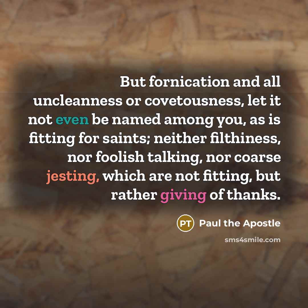 “But fornication and all uncleanness or covetousness, let it not…” quote by Paul the Apostle