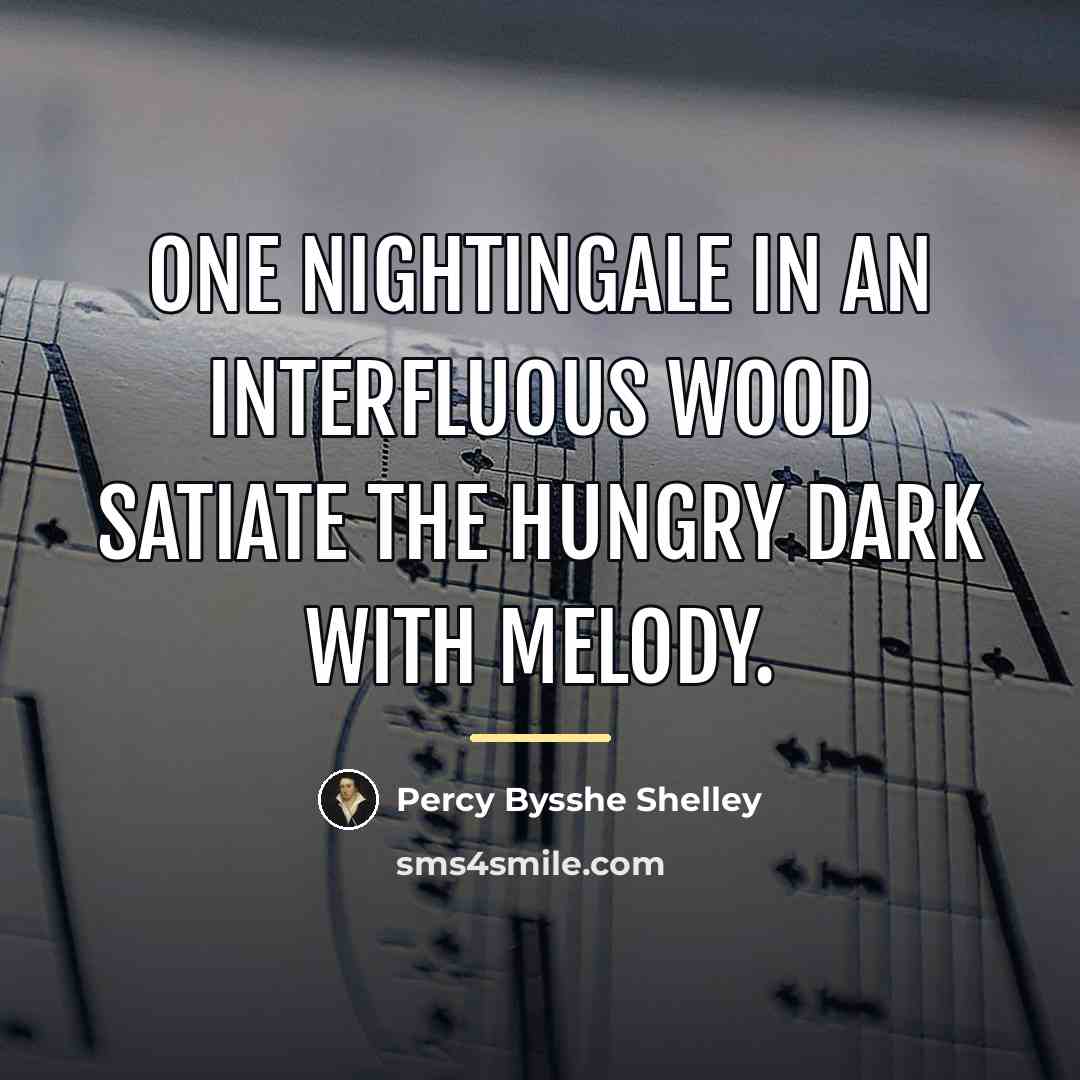 “One nightingale in an interfluous wood Satiate the hungry dark…” quote by Percy Bysshe Shelley