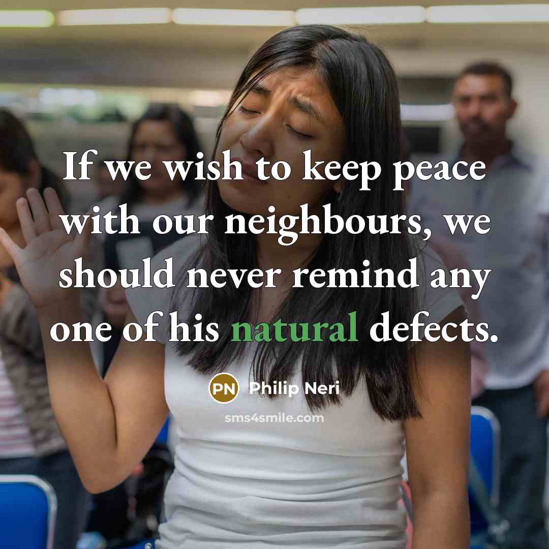 “If we wish to keep peace with our neighbours, we…” quote by Philip Neri