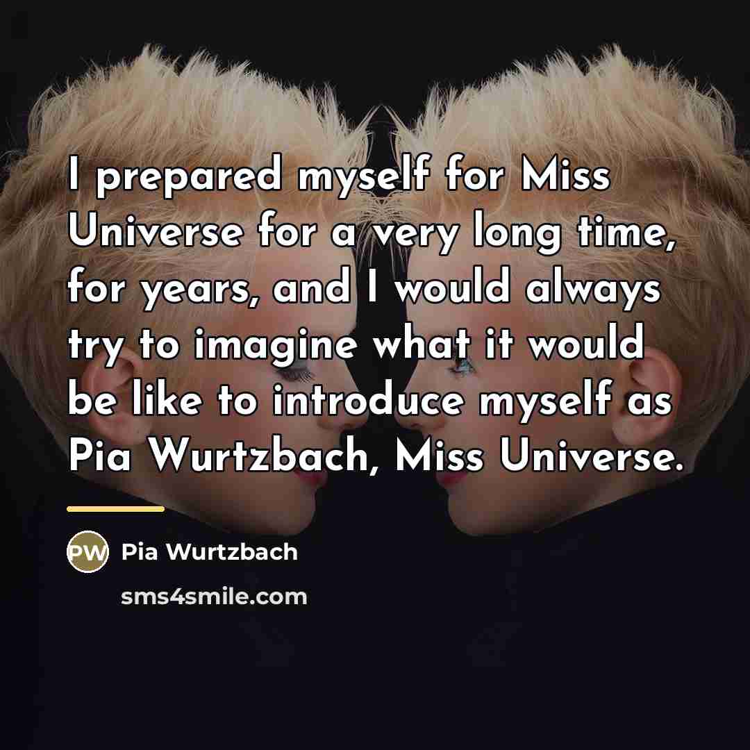 “I prepared myself for Miss Universe for a very long…” quote by Pia Wurtzbach