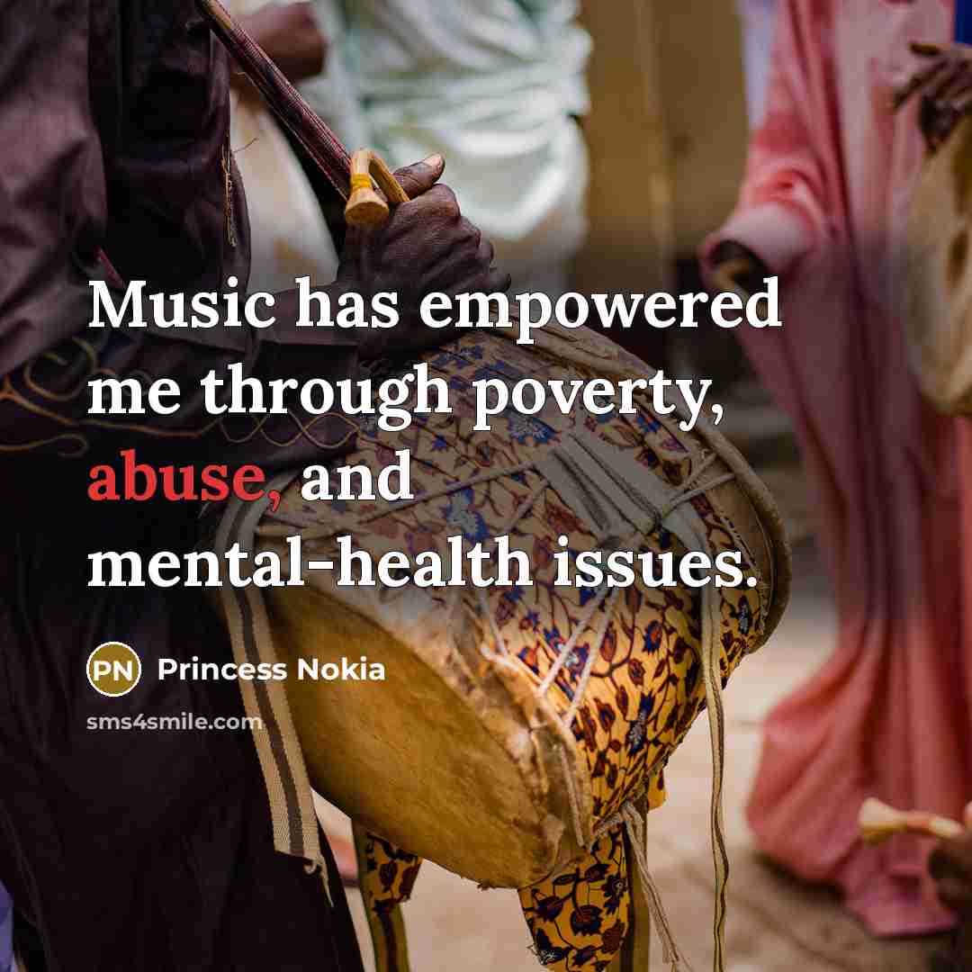 “Music has empowered me through poverty, abuse, and mental-health issues.…” quote by Princess Nokia