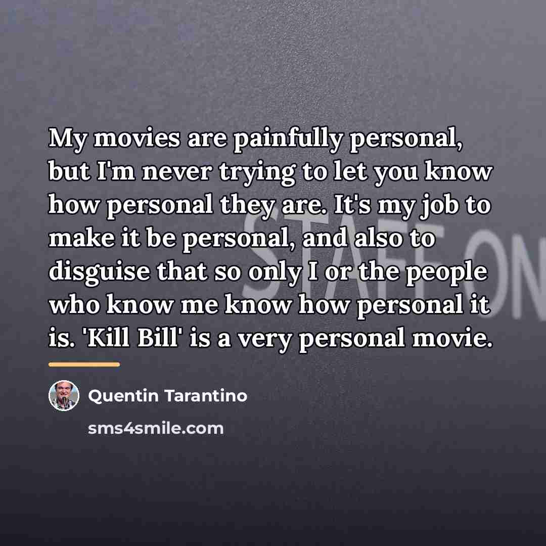 “My movies are painfully personal, but I'm never trying to…” quote by Quentin Tarantino