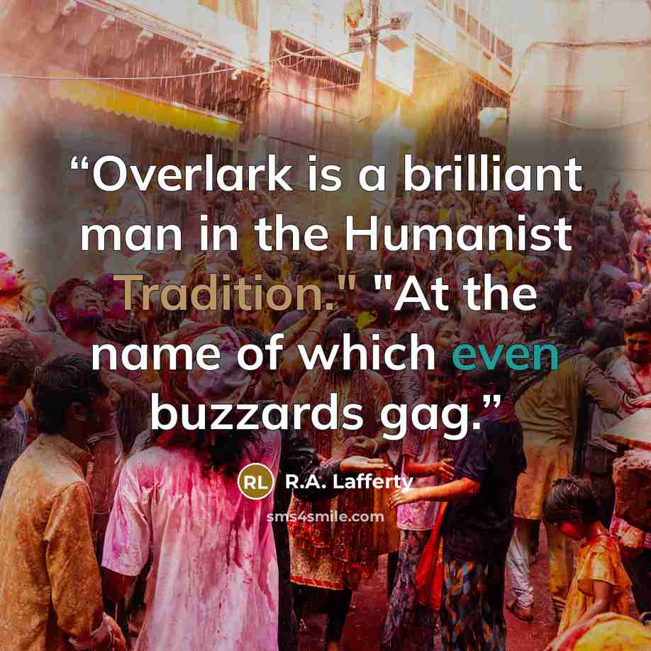 “Overlark is a brilliant man in the Humanist Tradition." "At the name of which even buzzards gag.” quote by R.A. Lafferty