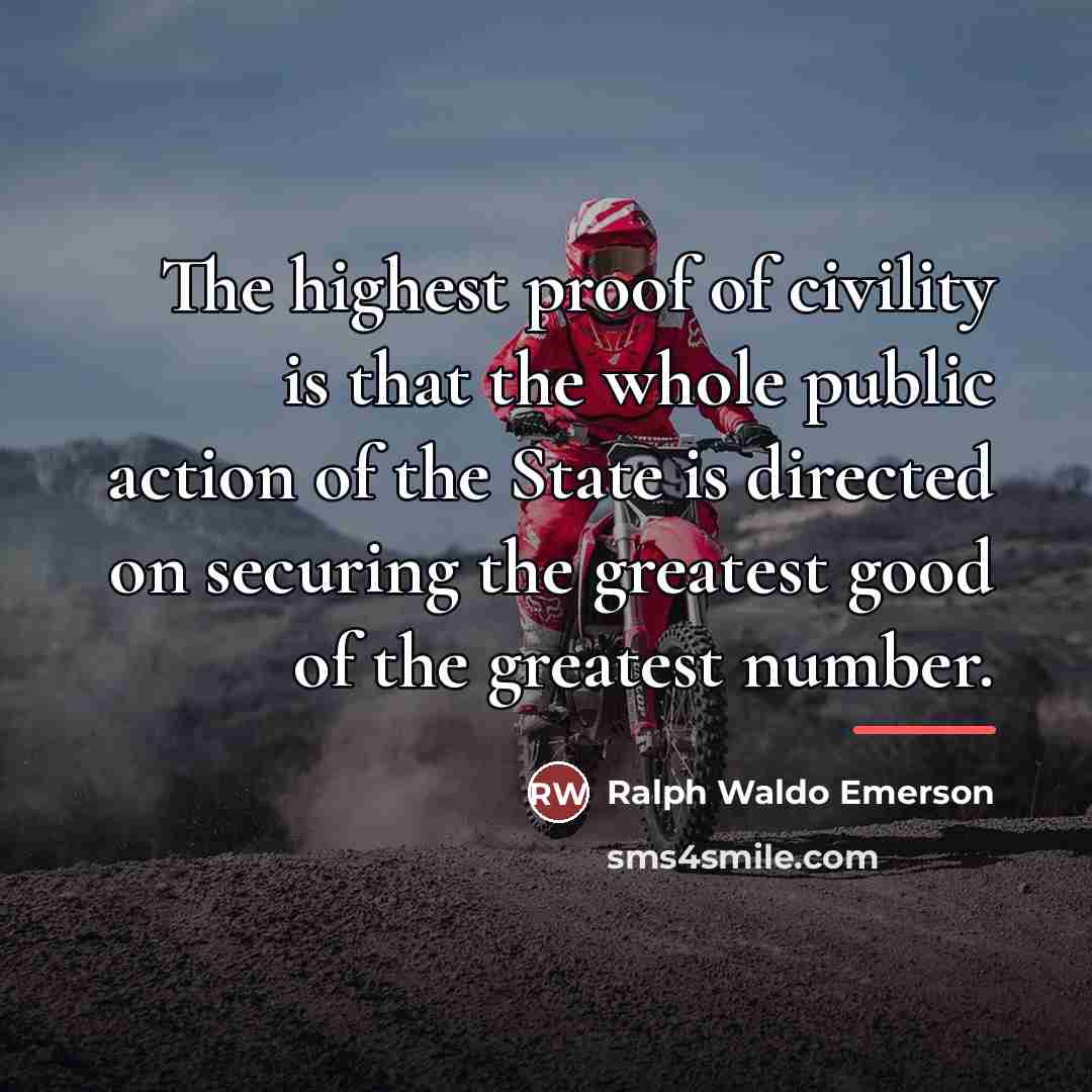 “The highest proof of civility is that the whole public…” quote by Ralph Waldo Emerson