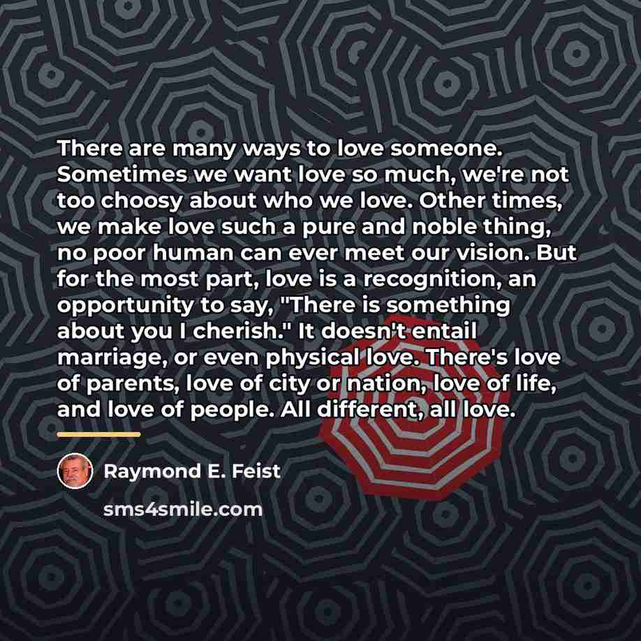 “There are many ways to love someone. Sometimes we want…” quote by Raymond E. Feist