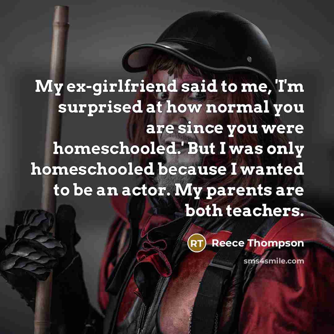 “My ex-girlfriend said to me, 'I'm surprised at how normal…” quote by Reece Thompson