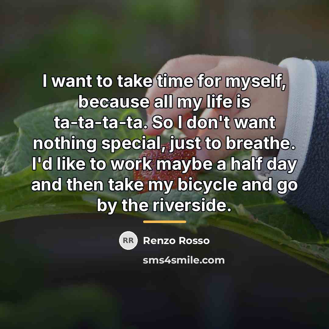 “I want to take time for myself, because all my…” quote by Renzo Rosso