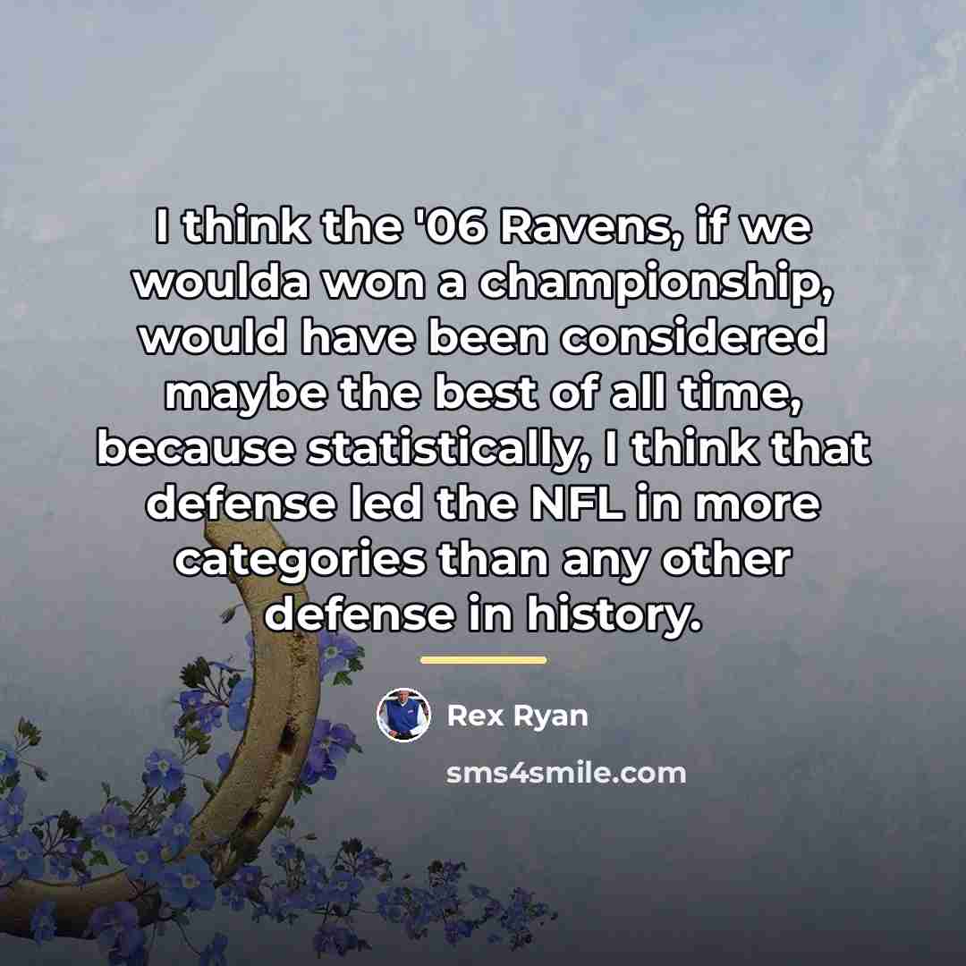 “I think the '06 Ravens, if we woulda won a…” quote by Rex Ryan