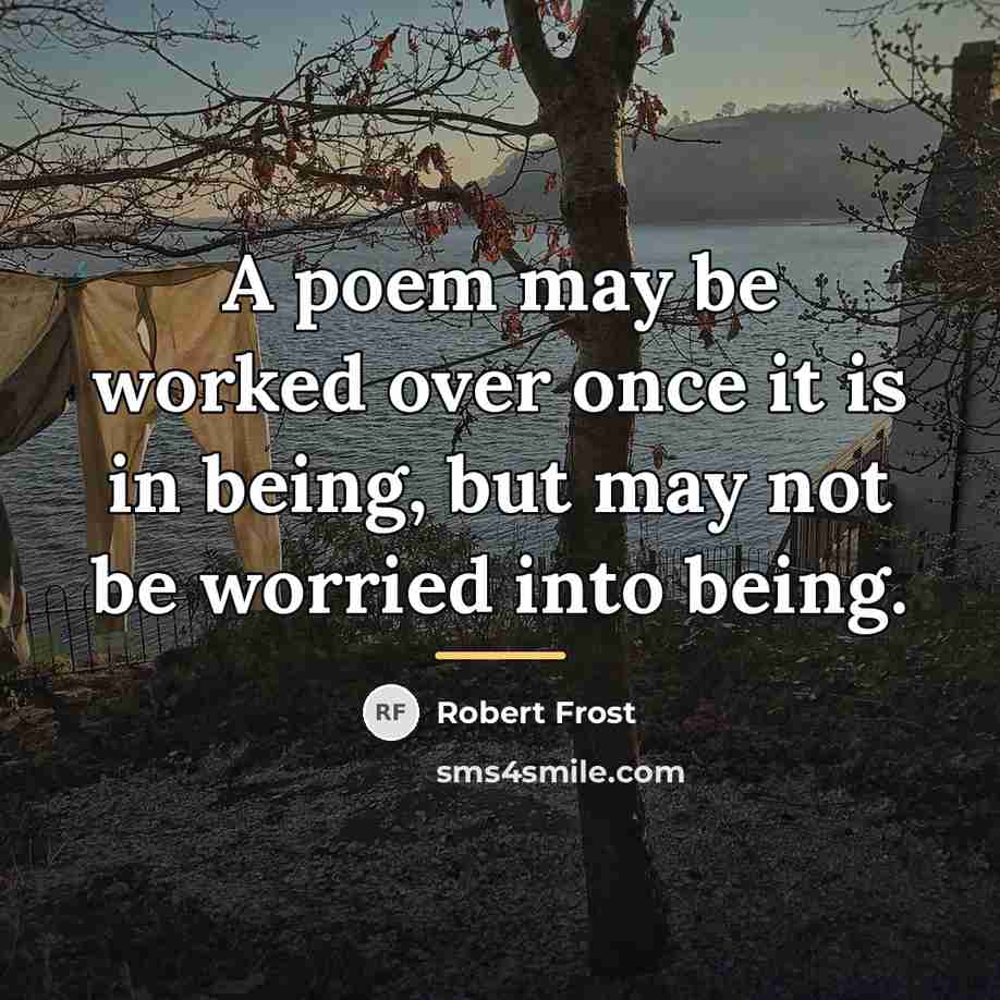 “A poem may be worked over once it is in…” quote by Robert Frost