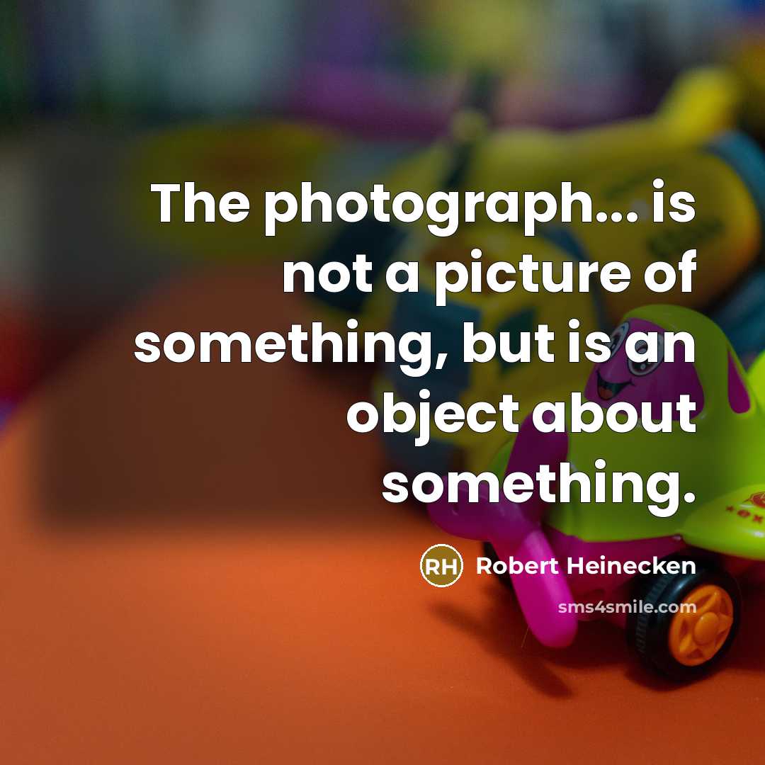“The photograph... is not a picture of something, but is…” quote by Robert Heinecken