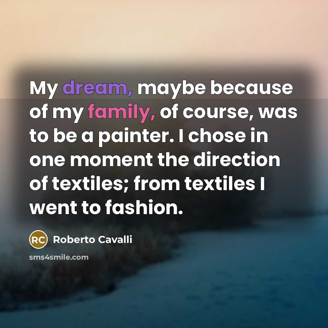“My dream, maybe because of my family, of course, was…” quote by Roberto Cavalli