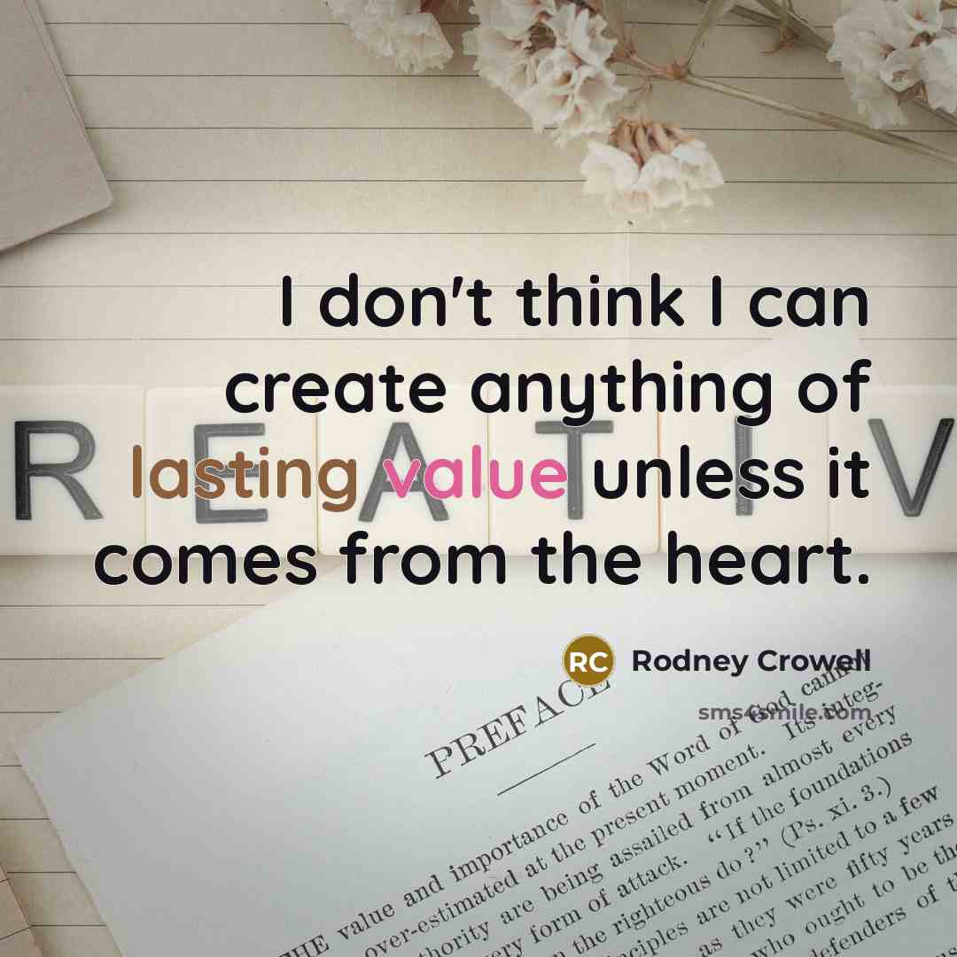 “I don't think I can create anything of lasting value…” quote by Rodney Crowell