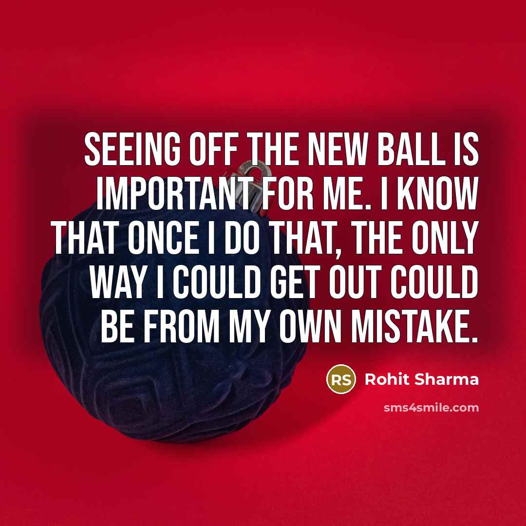 “Seeing off the new ball is important for me. I…” quote by Rohit Sharma
