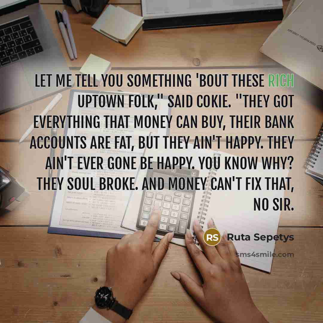 “Let me tell you something 'bout these rich Uptown folk,"…” quote by Ruta Sepetys