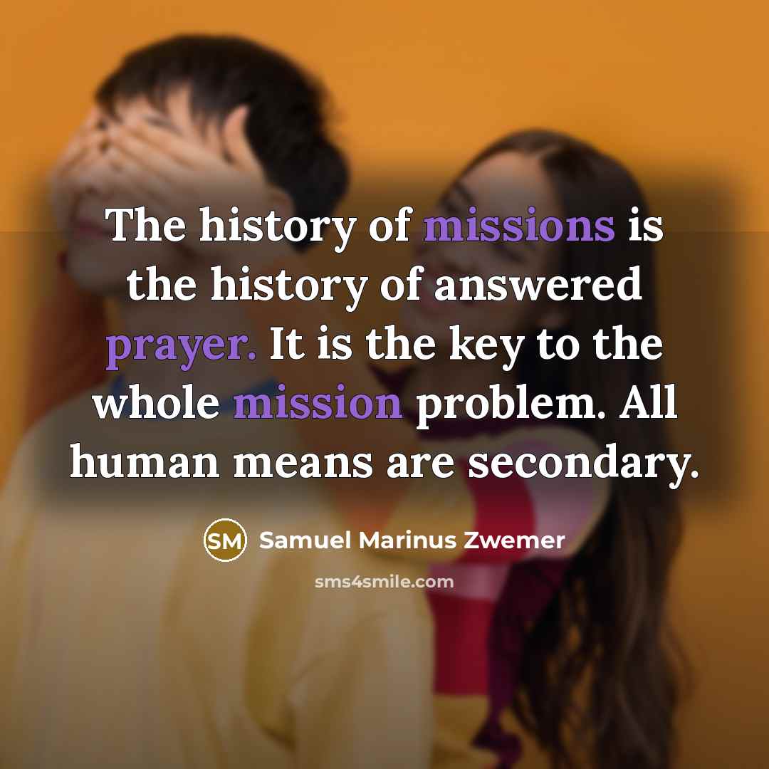 “The history of missions is the history of answered prayer.…” quote by Samuel Marinus Zwemer