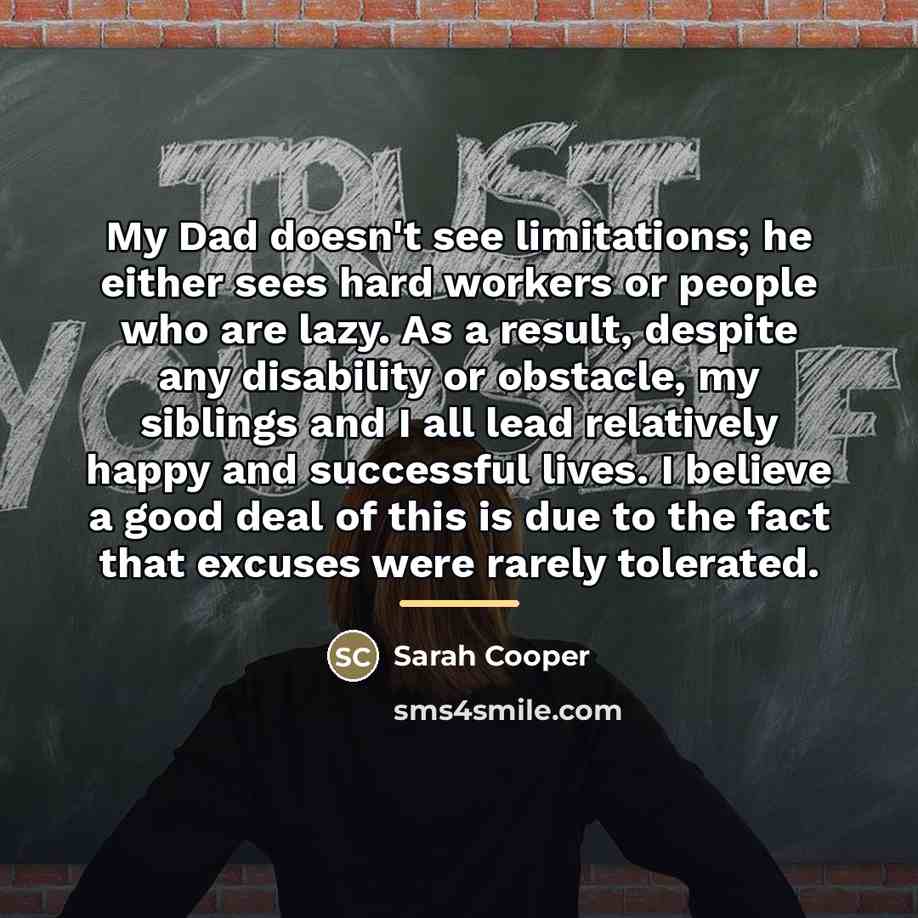 “My Dad doesn't see limitations; he either sees hard workers…” quote by Sarah Cooper