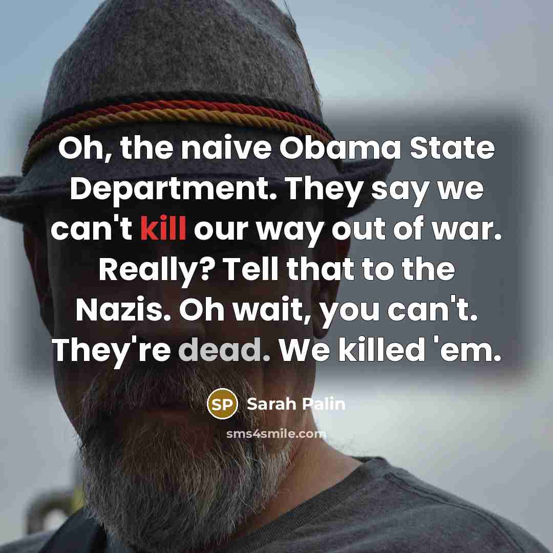 “Oh, the naive Obama State Department. They say we can't…” quote by Sarah Palin
