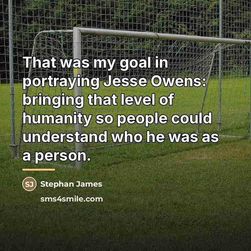 “That was my goal in portraying Jesse Owens: bringing that…” quote by Stephan James