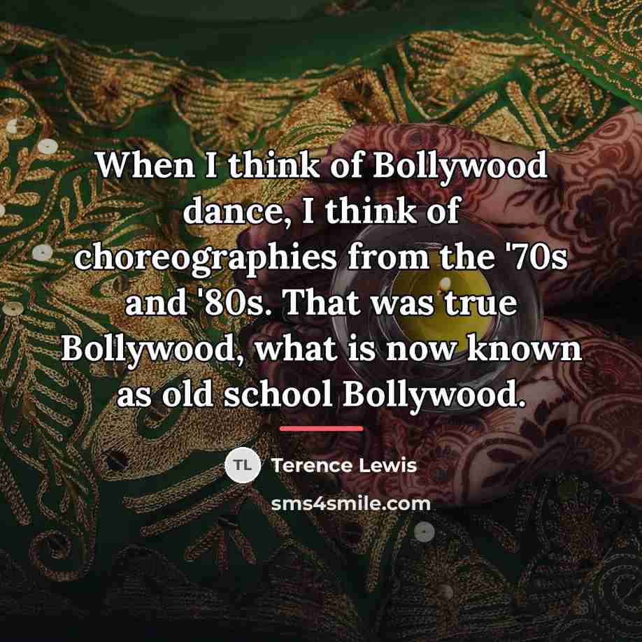 “When I think of Bollywood dance, I think of choreographies…” quote by Terence Lewis