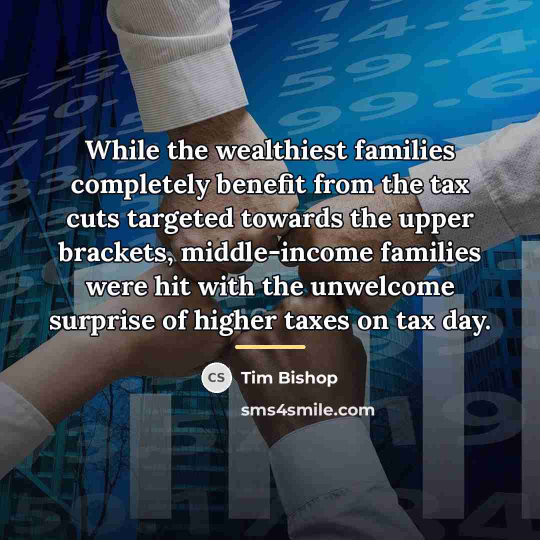 “While the wealthiest families completely benefit from the tax cuts…” quote by Tim Bishop