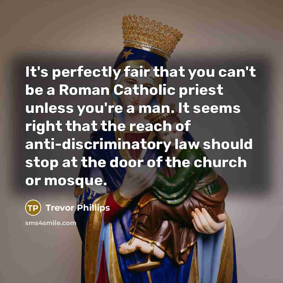 “It's perfectly fair that you can't be a Roman Catholic…” quote by Trevor Phillips