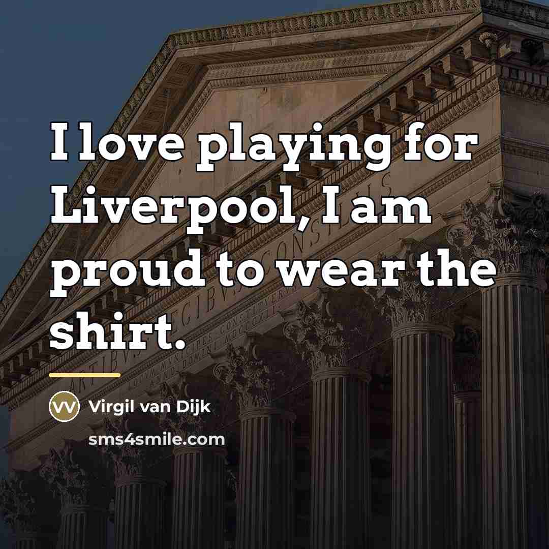“I love playing for Liverpool, I am proud to wear…” quote by Virgil van Dijk