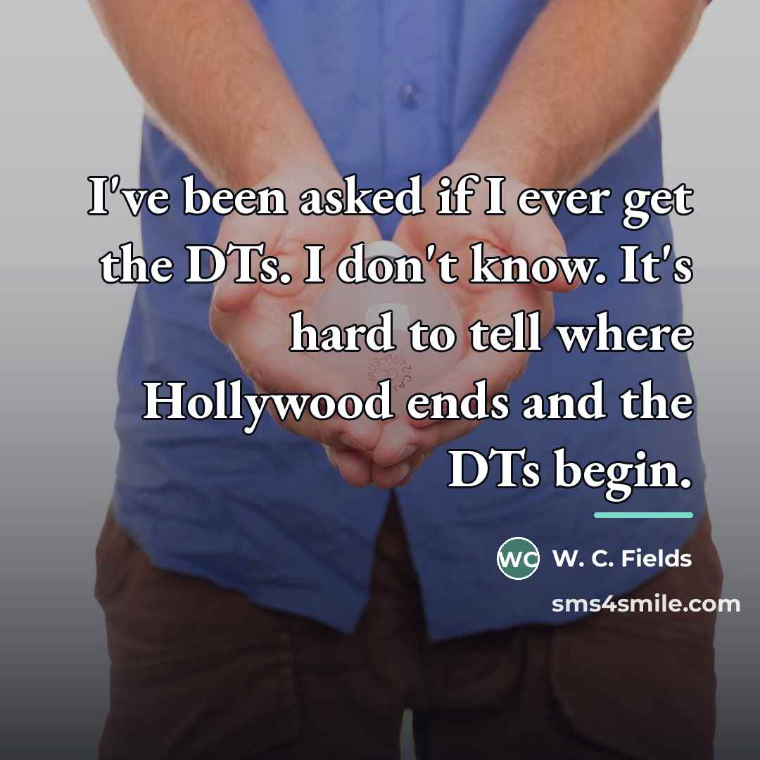 “I've been asked if I ever get the DTs. I…” quote by W. C. Fields